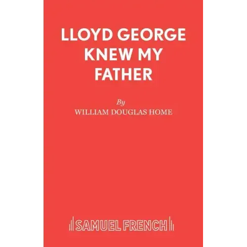 Lloyd George Knew My Father: A Play