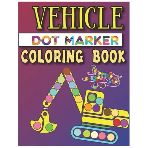 Vehicle Dot Marker Coloring Book: Dot Markers Activity Book