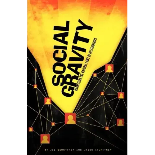 Social Gravity: Harnessing the Natural Laws of Relationships