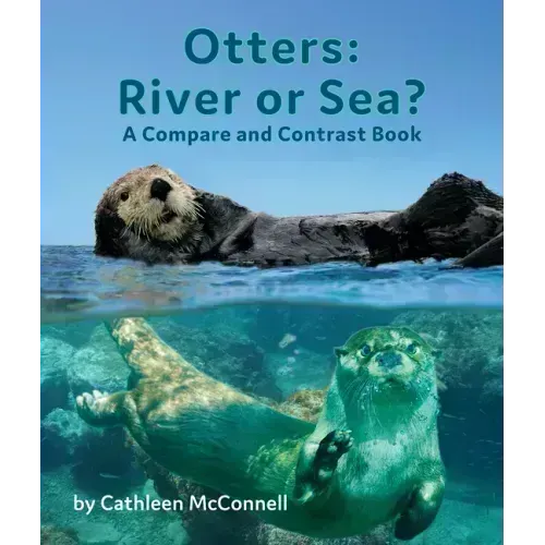 Otters: River or Sea? a Compare and Contrast Book