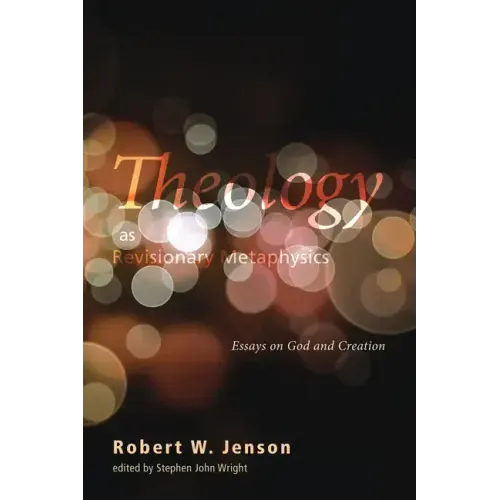 Theology as Revisionary Metaphysics: Essays on God and Creation