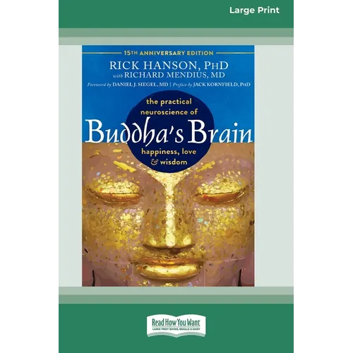 Buddha's Brain: The Practical Neuroscience of Happiness, Love, and Wisdom (16pt Large Print Edition)