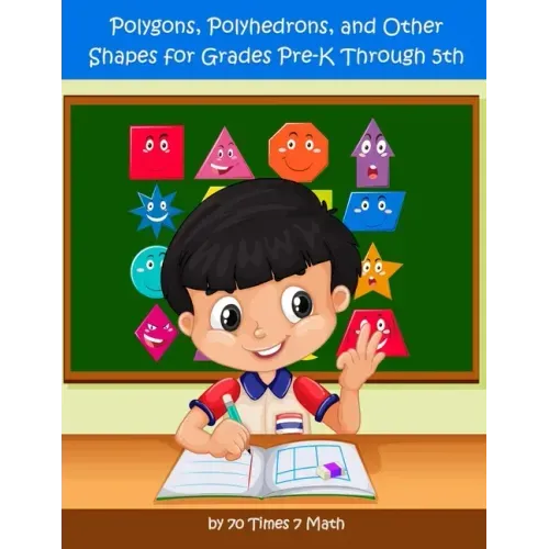 Polygons, Polyhedrons, and Other Shapes for Grades Pre-K through 5th