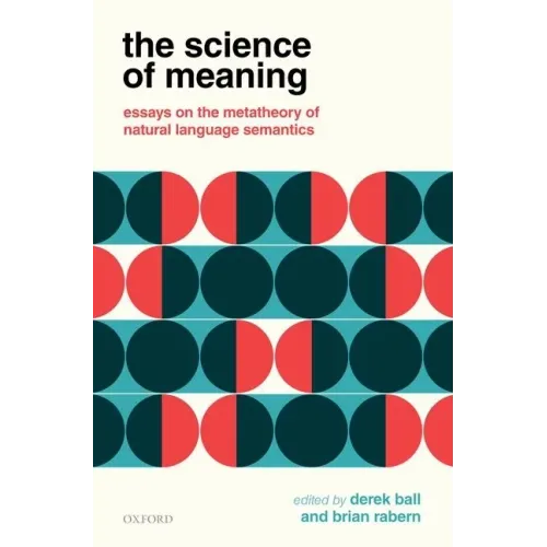 The Science of Meaning: Essays on the Metatheory of Natural Language Semantics