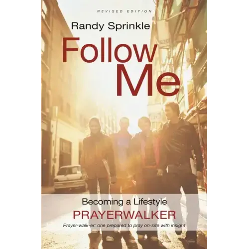 Follow Me: Becoming a Lifestyle Prayerwalker (Revised)