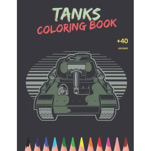 Tanks Coloring Book: Awesome Tanks Coloring Book For Both Kids And Adults - Main Battle Tanks - Unique Design