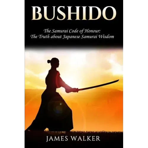 Bushido: The Samurai Code of Honour - The truth about Japanese Samurai wisdom