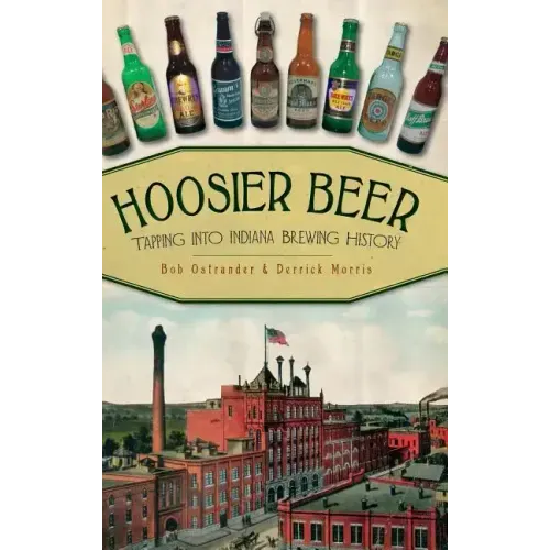 Hoosier Beer: Tapping Into Indiana Brewing History
