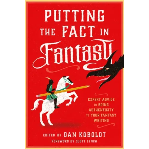 Putting the Fact in Fantasy: Expert Advice to Bring Authenticity to Your Fantasy Writing