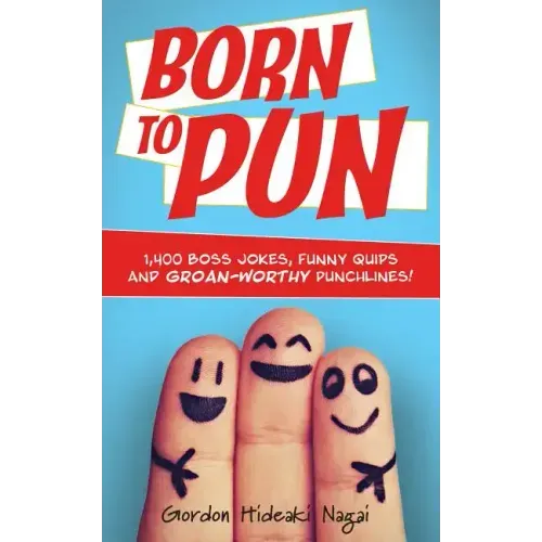 Born to Pun: 1,400 Boss Jokes, Funny Quips and Groan-Worthy Punchlines