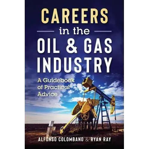 Careers in the Oil & Gas Industry: A Guidebook of Practical Advice