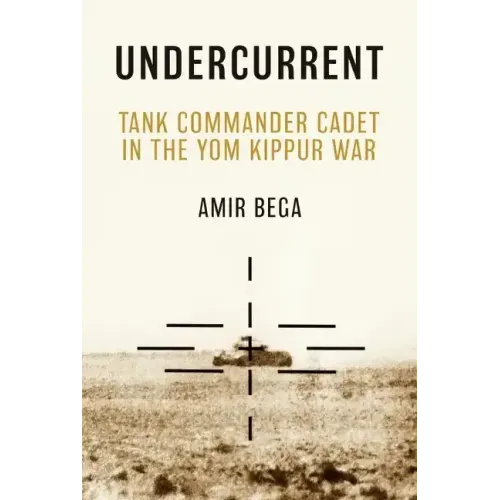 Undercurrent: Tank Commander Cadet in the Yom Kippur War