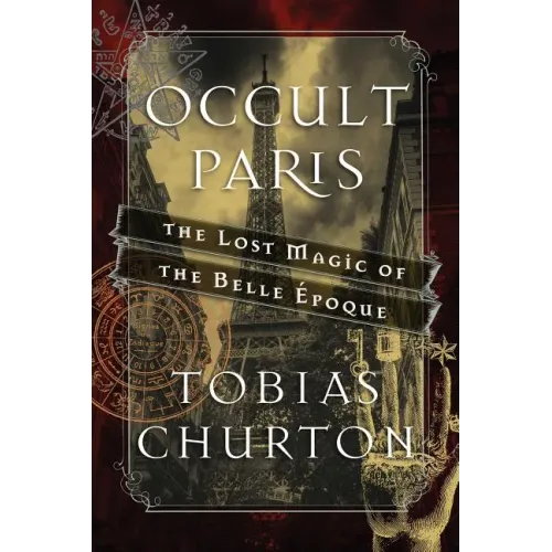 Occult Paris: The Lost Magic of the Belle Époque
