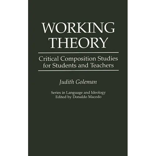 Working Theory: Critical Composition Studies for Students and Teachers