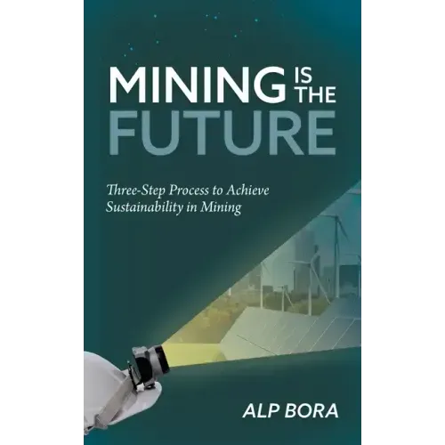 Mining is the Future: Three-Step Process to Achieve Sustainability in Mining