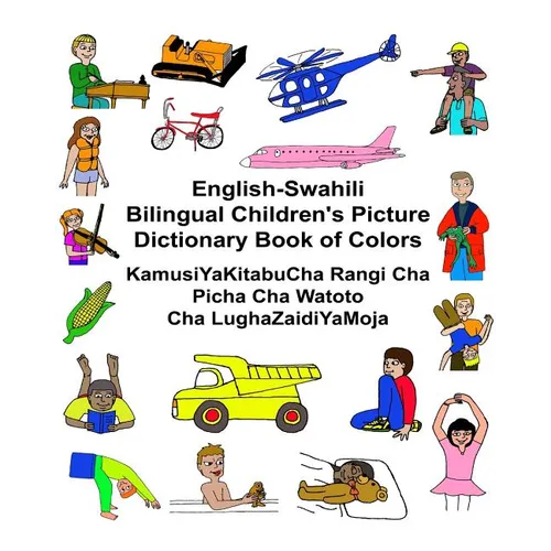 English-Swahili Bilingual Children's Picture Dictionary Book of Colors KamusiYaKitabuCha Rangi Cha Picha Cha Watoto Cha LughaZaidiYaMoja