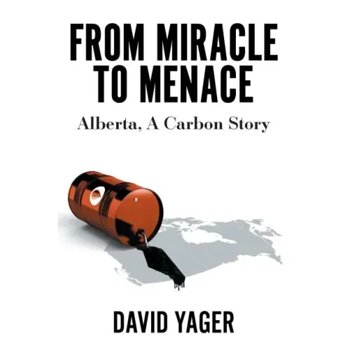From Miracle to Menace: Alberta, A Carbon Story