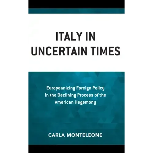 Italy in Uncertain Times: Europeanizing Foreign Policy in the Declining Process of the American Hegemony