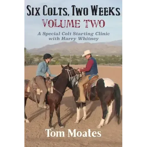 Six Colts, Two Weeks, Volume Two: A Special Colt Starting Clinic with Harry Whitney