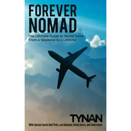 Forever Nomad: The Ultimate Guide to World Travel, From a Weekend to a Lifetime