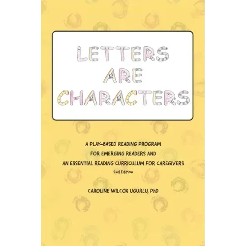 Letters are Characters: A Play-Based, Reading Program for Emerging Readers and an Essential Reading Curriculum for Caregivers
