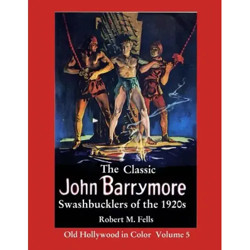 The Classic John Barrymore Swashbucklers of the 1920s: Old Hollywood in Color 5