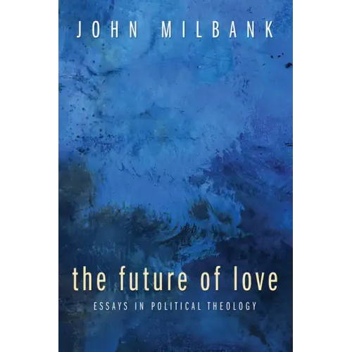 The Future of Love: Essays in Political Theology