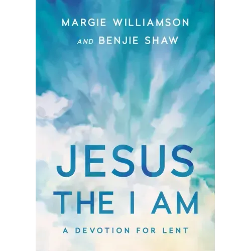 Jesus, the I Am: A Study for Lent