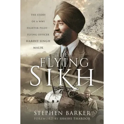 The Flying Sikh: The Story of a Ww1 Fighter Pilot - Flying Officer Hardit Singh Malik
