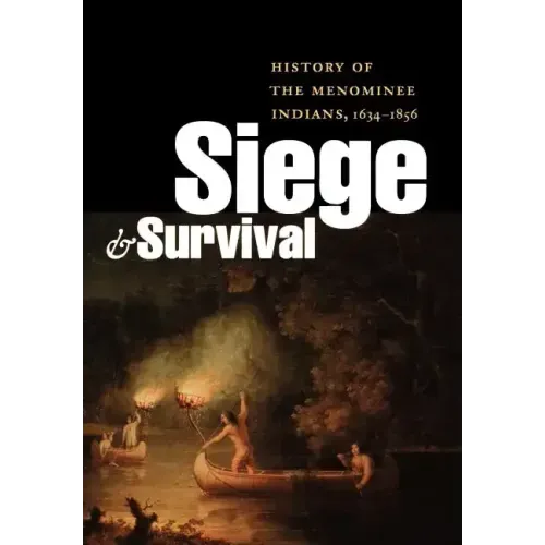 Siege and Survival: History of the Menominee Indians, 1634-1856