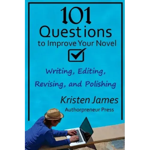 101 Questions to Improve Your Novel: for Writing, Editing, Revising, and Polishing