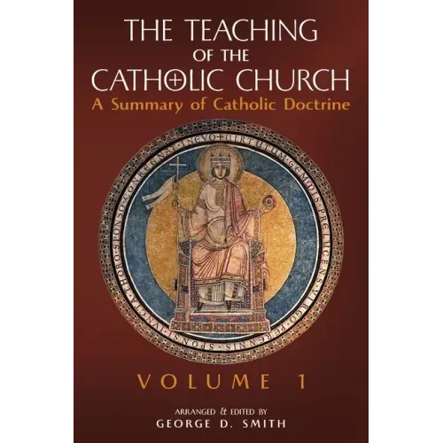 The Teaching of the Catholic Church: Volume 1: A Summary of Catholic Doctrine