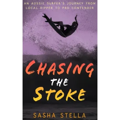 Chasing The Stoke: An uplifting action-packed beach read with a heart-wrenching twist
