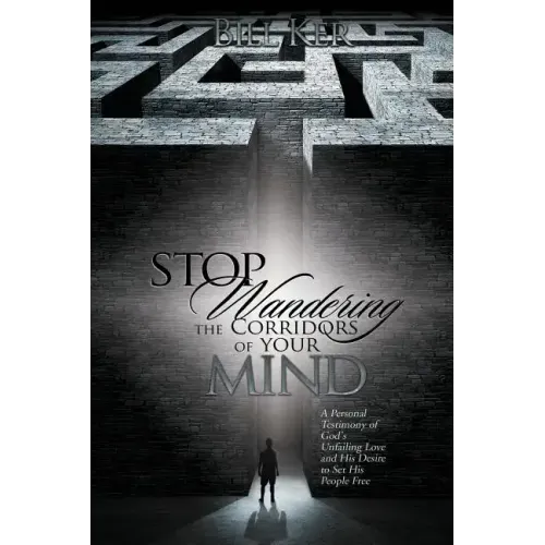 Stop Wandering the Corridors of Your Mind: A Personal Testimony of God's Unfailing Love and His Desire to Set People Free