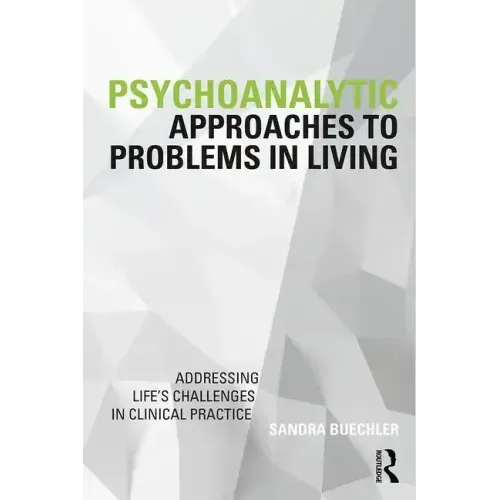 Psychoanalytic Approaches to Problems in Living: Addressing Life's Challenges in Clinical Practice