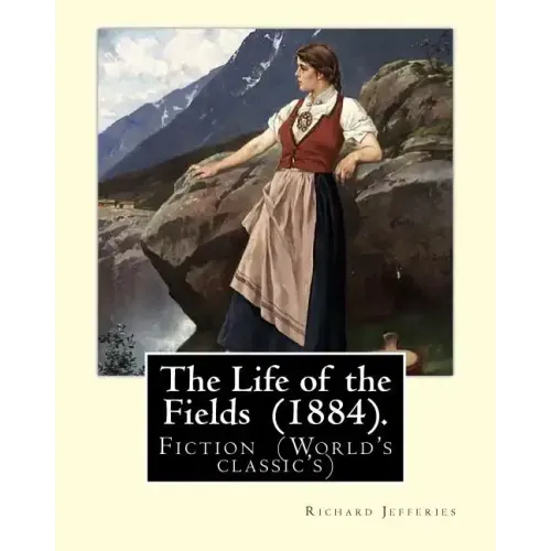 The Life of the Fields (1884). By: Richard Jefferies: Fiction (World's classic's)