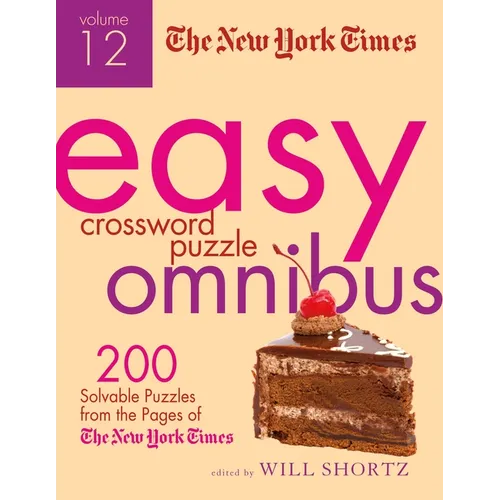 The New York Times Easy Crossword Puzzle Omnibus, Volume 12: 200 Solvable Puzzles from the Pages of the New York Times