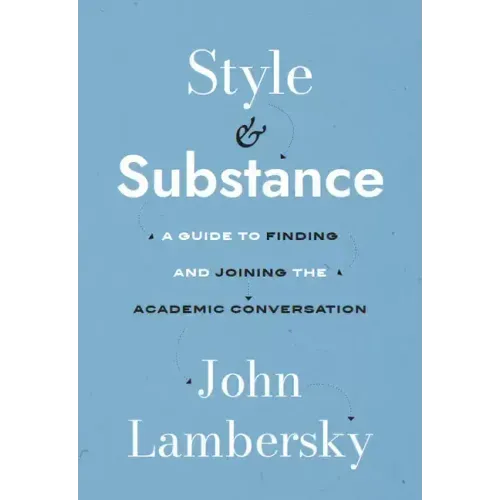 Style and Substance: A Guide to Finding and Joining the Academic Conversation