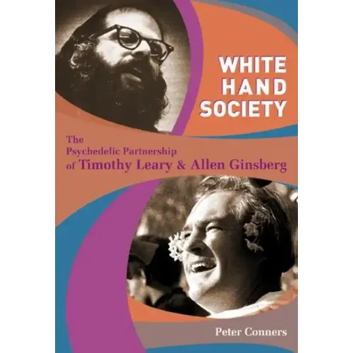 White Hand Society: The Psychedelic Partnership of Timothy Leary and Allen Ginsberg