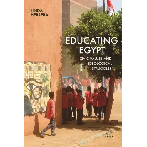 Educating Egypt: Civic Values and Ideological Struggles