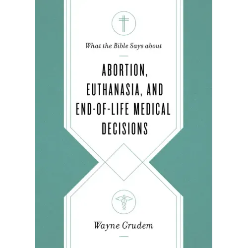 What the Bible Says about Abortion, Euthanasia, and End-Of-Life Medical Decisions
