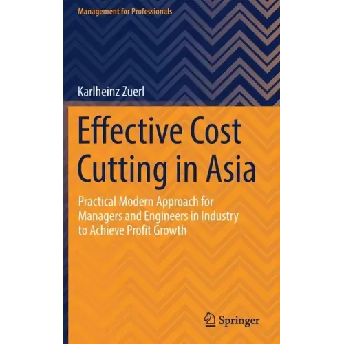 Effective Cost Cutting in Asia: Practical Modern Approach for Managers and Engineers in Industry to Achieve Profit Growth