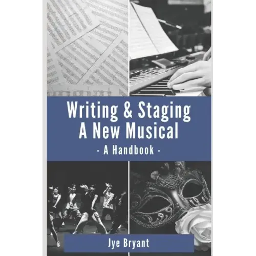 Writing & Staging A New Musical: A Handbook