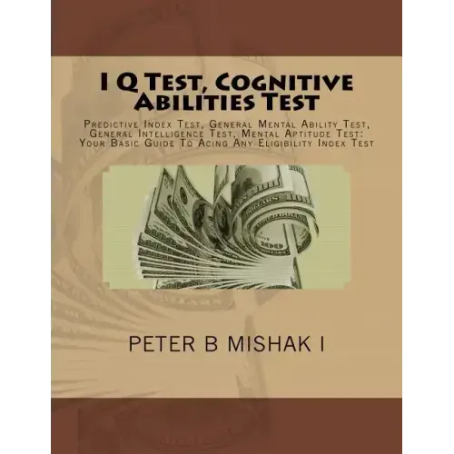 I Q Test, Cognitive Abilities Test: Predictive Index Test, General Mental Ability Test, General Intelligence Test, Mental Aptitude Test: Your Basic Gu