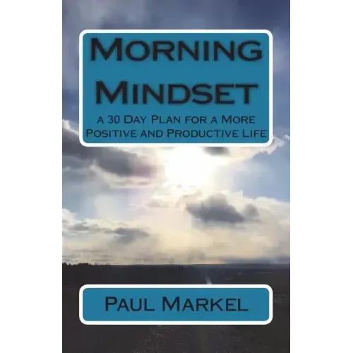 Morning Mindset: a 30 Day Plan for a More Positive and Productive Life
