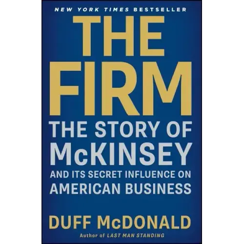 The Firm: The Story of McKinsey and Its Secret Influence on American Business