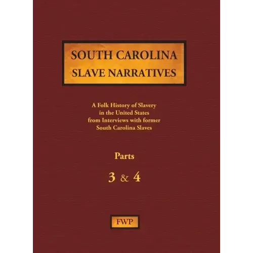 South Carolina Slave Narratives - Parts 3 & 4: A Folk History of Slavery in the United States from Interviews with Former Slaves