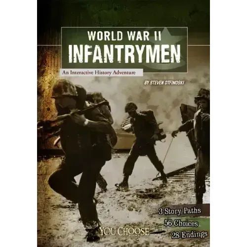 World War II Infantrymen: An Interactive History Adventure