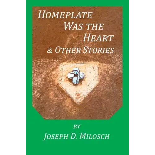 Home Plate Was The Heart & Other Stories