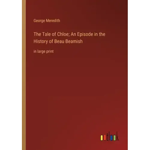 The Tale of Chloe; An Episode in the History of Beau Beamish: in large print